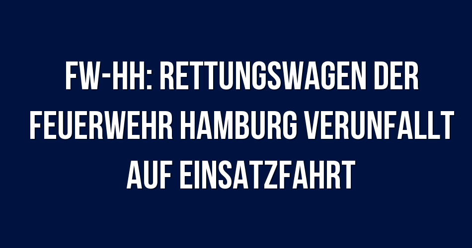 Polizeibericht Hamburg: FW-HH: Rettungswagen der Feuerwehr Hamburg ...
